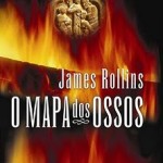 Best-seller internacional O MAPA DOS OSSOS de James Rollins